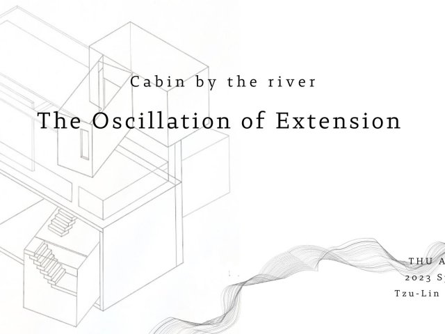 溪畔小屋—延伸感的波動 (Cabin by the River: The Oscillation of Extension)