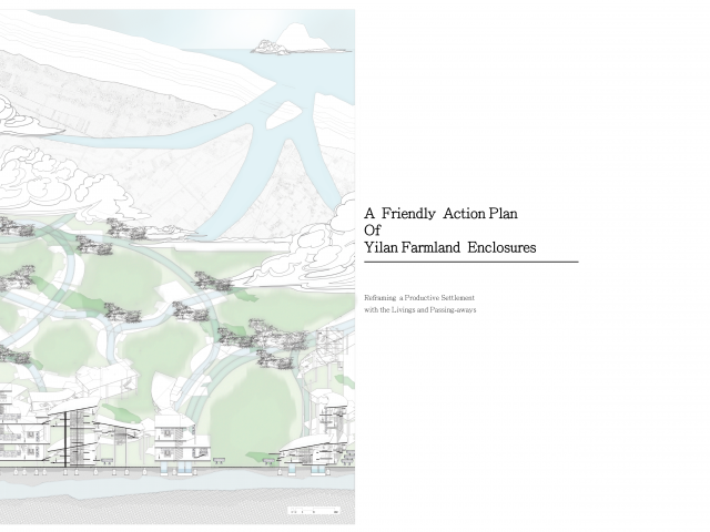 A Friendly Action Plan of Yilan Farmland Enclosures  / Reframinga Productive Settlement with the Livings and Passing-awa